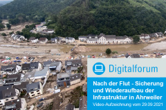 Digitalforum: Nach der Flut - Sicherung und Wiederaufbau der Infrastruktur in Ahrweiler - Video jetzt online!