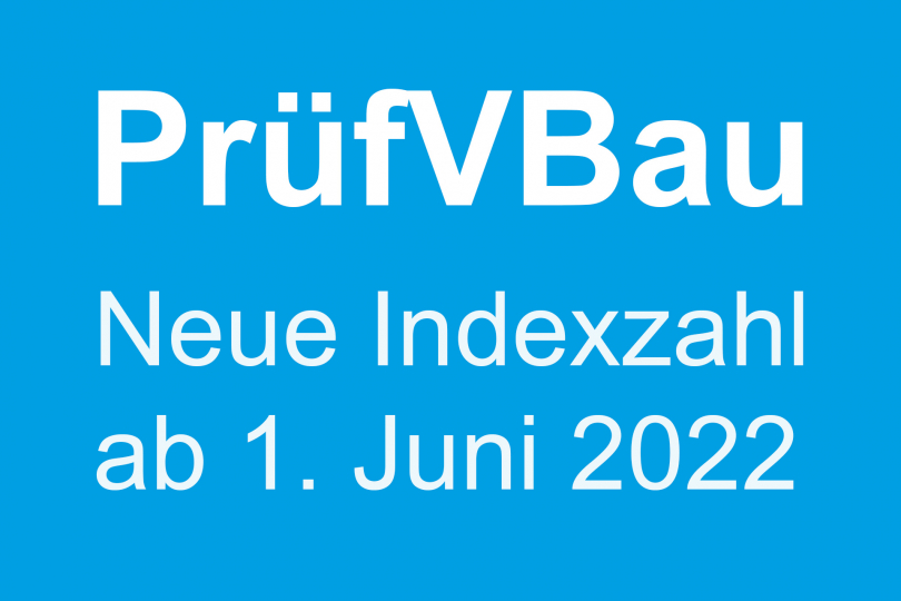 PrüfVBau: Neue Indexzahl und fortgeschriebene anrechenbare Bauwerte ab 1. Juni 2022