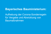 Bayerisches Bauministerium: Aufhebung der Corona-Sonderregeln für Vergabe und Abwicklung von Baumaßnahmen