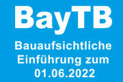 Bauaufsichtliche Einführung der Bayerischen Technischen Baubestimmungen (BayTB) zum 1. Juni 2022