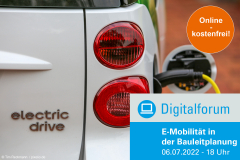 Digitalforum: E-Mobilität in der Bauplanung - 06.07.2022 - Online - Kostenfrei