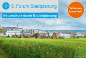 5. Forum Stadtplanung: Naturschutz durch Bauleitplanung - 04.07.2023 - München und Online - Kostenfrei!