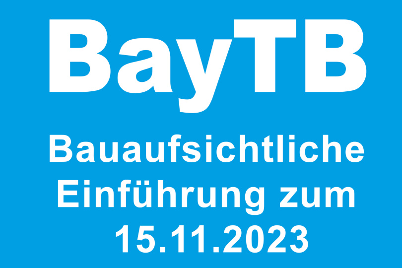 Bauaufsichtliche Einführung der Bayerischen Technischen Baubestimmungen (BayTB) zum 15. November 2023