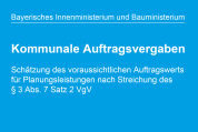 Bayerisches Innenministerium und Bayerisches Bauministerium: Hinweise zu kommunalen Auftragsvergaben und der Schätzung des Auftragswerts für Planungsleistungen nach Streichung von § 3 Abs. 7 Satz 2 VgV