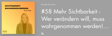 Podcast „Baustelle Bauwesen“ mit Birga Ziegler - Folge 58: Mehr Sichtbarkeit - wer verändern will, muss wahrgenommen werden.