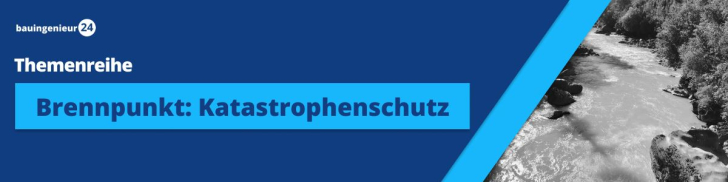 bauingenieur24 Themenreihe - Brennpunkt: Katastrophenschutz
