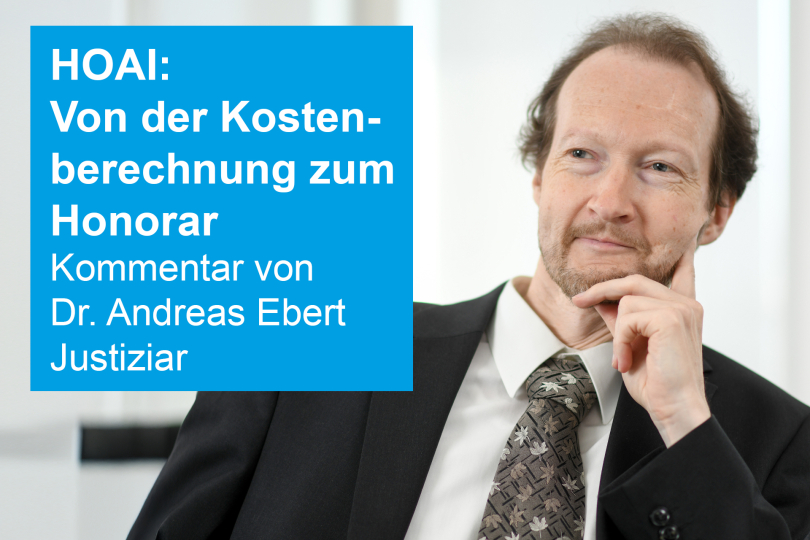HOAI: Von der Kostenberechnung zum Honorar | Kommentar von Dr. Andreas Ebert, Justiziar der Bayerischen Ingenieurekammer-Bau