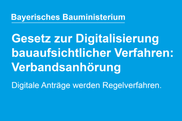 Gesetz zur Digitalisierung bauaufsichtlicher Verfahren: Bayerisches Bauministerium startet Verbandsanhörung