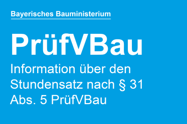 Bayerisches Bauministerium: Information über den Stundensatz nach § 31 Abs. 5 PrüfVBau