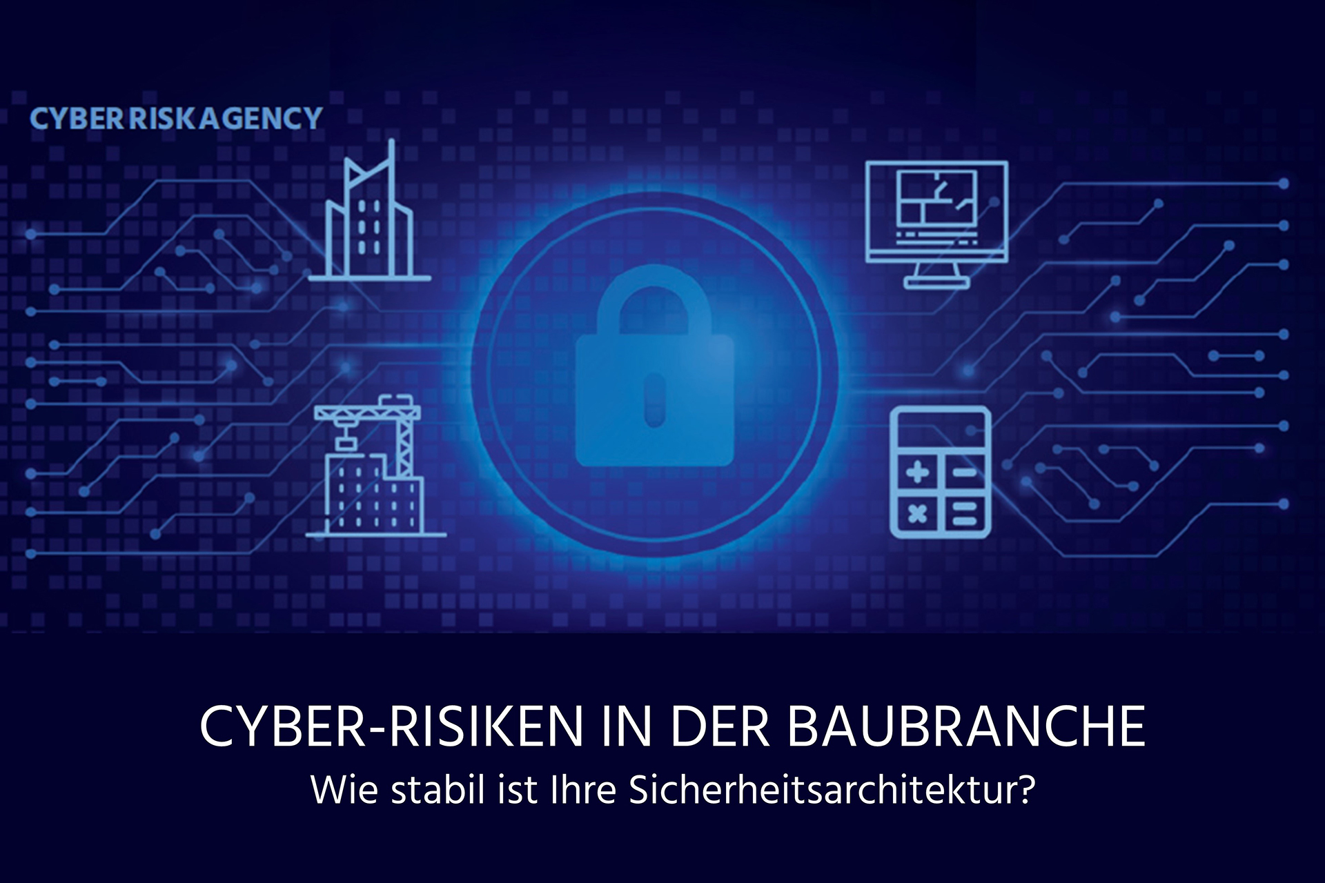 Cyber-Risiken in der Baubranche – Wie stabil ist Ihre Sicherheitsarchitektur? Online-Seminar - 13.05.2024