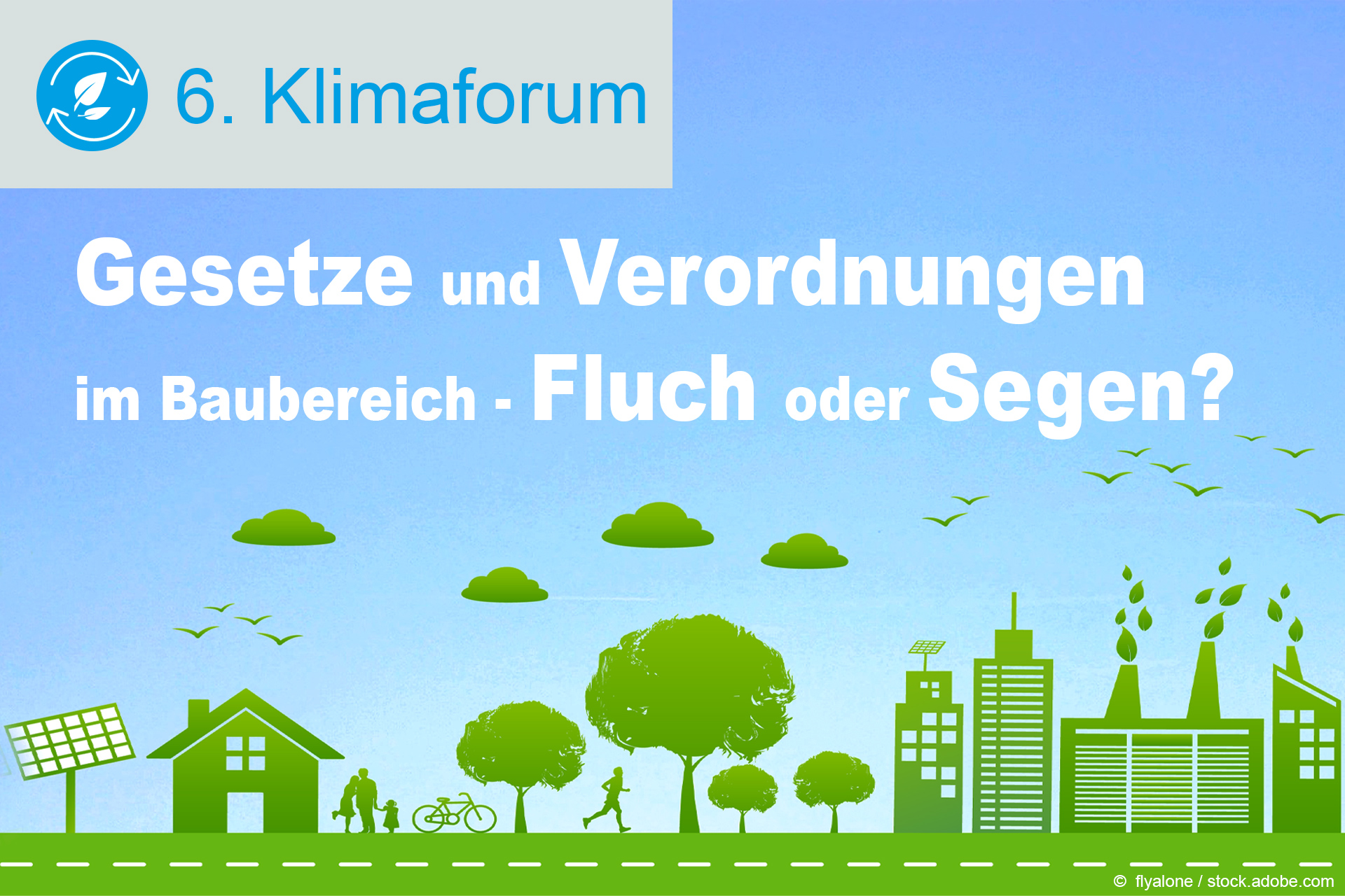 6. Klimaforum: Gesetze und Verordnungen im Baubereich - Fluch oder Segen für Klimaschutz und Energieeffizienz?