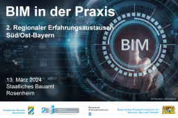 BIM in der Praxis: 2. Regionaler Erfahrungsaustausch Süd/Ost-Bayern
