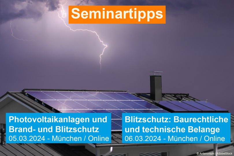 Seminartipps: "Photovoltaikanlagen und Brand- und Blitzschutz" und „Blitzschutz – baurechtliche und technische Belange“