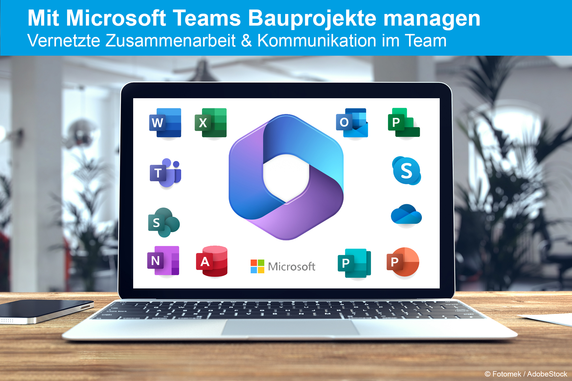 Mit Microsoft Teams Bauprojekte managen | Vernetzte Zusammenarbeit & Kommunikation im Team
22.05.+03.06.2025 - online