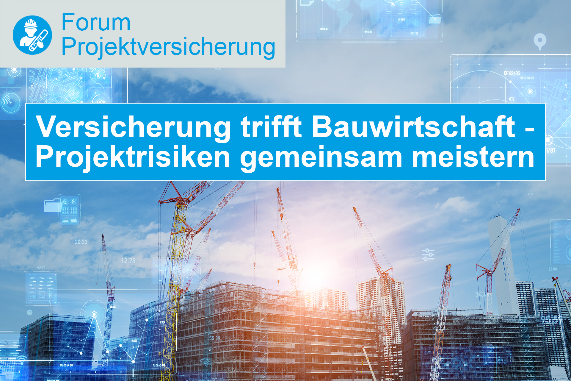 Forum Projektversicherung: Versicherung trifft Bauwirtschaft - Projektrisiken gemeinsam meistern