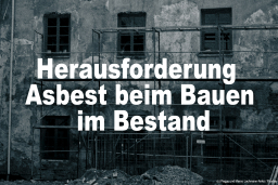 Herausforderung Asbest beim Bauen im Bestand 