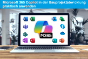 Microsoft 365 Copilot in der Bauprojektabwicklung praktisch anwenden
