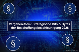 Vergabereform: Strategische Bits & Bytes der Beschaffungsbeschleunigung 2026 