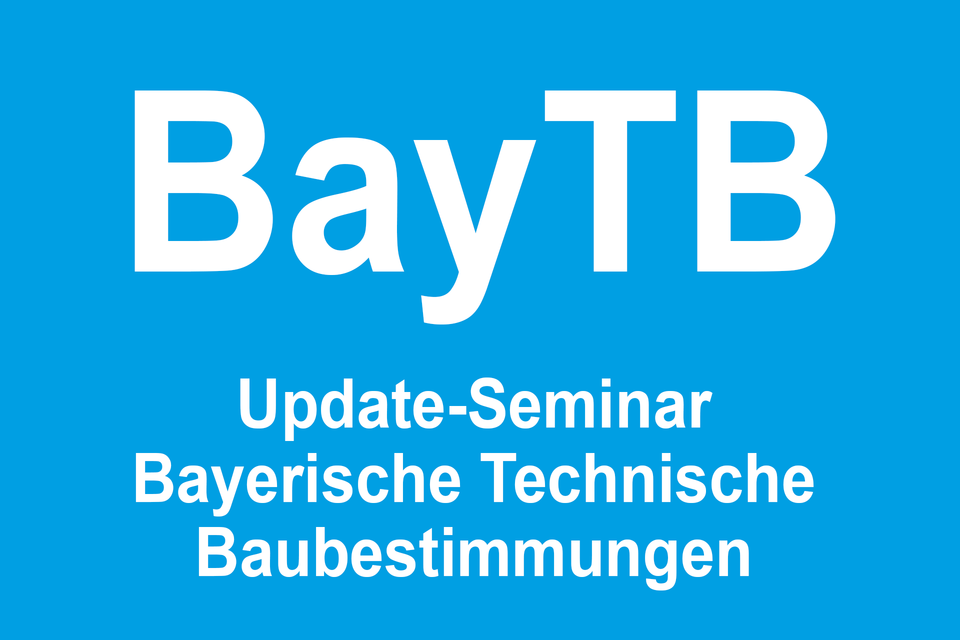 Update-Seminar zur Bayerischen Technischen Baubestimmungen (BayTB) 2021