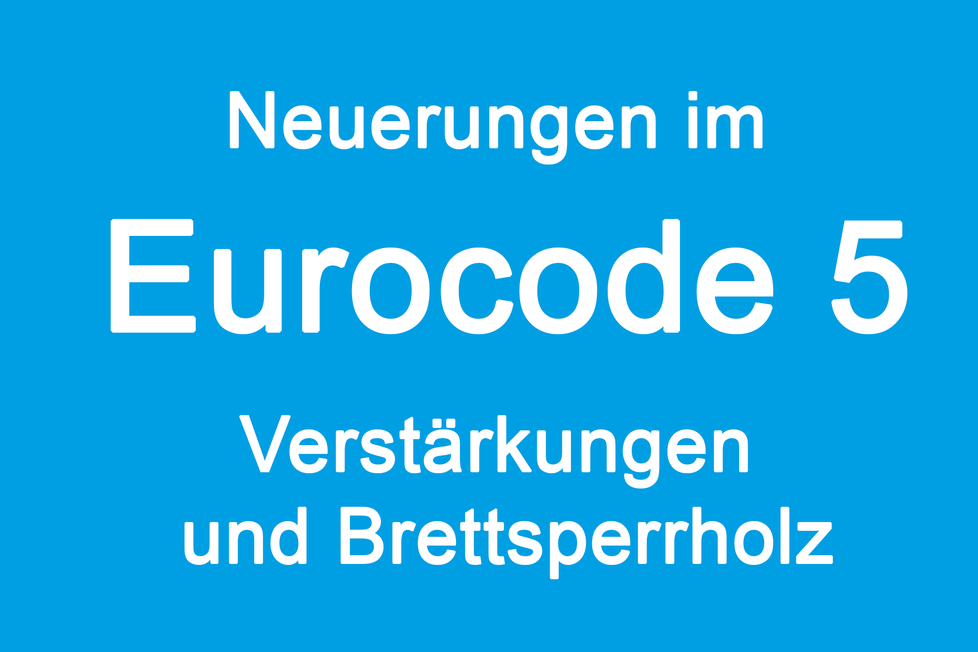 Neuerungen im Eurocode 5 - insbesondere in den Themengebieten Verstärkungen und Brettsperrholz