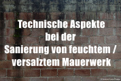Technische Aspekte bei der Sanierung von feuchtem / versalztem Mauerwerk