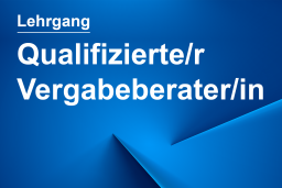 Lehrgang: Qualifizierte/r Vergabeberater/in (Online-Seminar) 13.03.2023 - 25.04.2023, Internet/München     