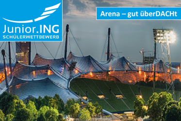 Schülerwettbewerb Junior.ING: Arena - gut überDACHt