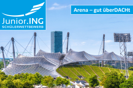 Junior.ING - Schülerwettbewerb 2025/2025: Arena – gut überDACHt
