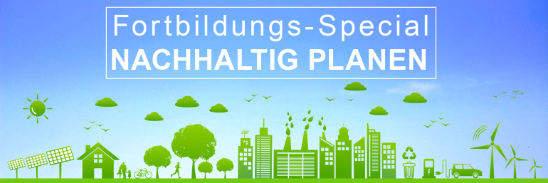 Fortbildungs-Special: Nachhaltiges Planen und Bauen