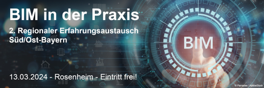 BIM in der Praxis: 2. Regionaler Erfahrungsaustausch Süd/Ost-Bayern - 13.03.2024 - Rosenheim - Eintritt frei!
